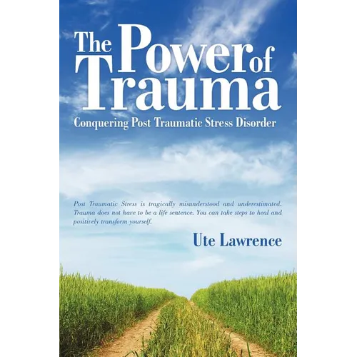The Power of Trauma: Conquering Post Traumatic Stress Disorder