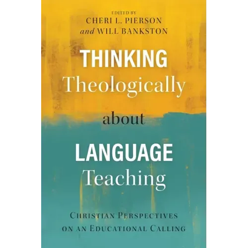 Thinking Theologically about Language Teaching: Christian Perspectives on an Educational Calling