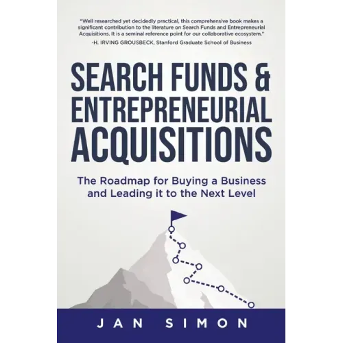Search Funds & Entrepreneurial Acquisitions: The Roadmap for Buying a Business and Leading it to the Next Level