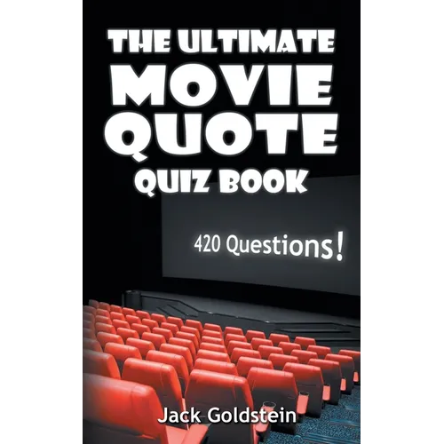 The Ultimate Movie Quote Quiz Book: 420 Questions!