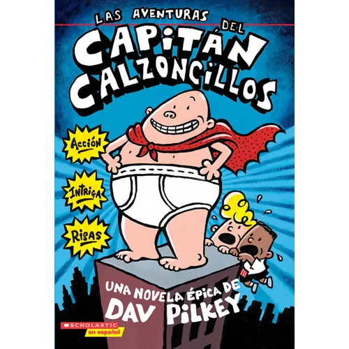 Las Aventuras del Capitán Calzoncillos: Spanish Language Edition of the Adventures of Captain Underpants (Captain Underpants #1) - Paperback