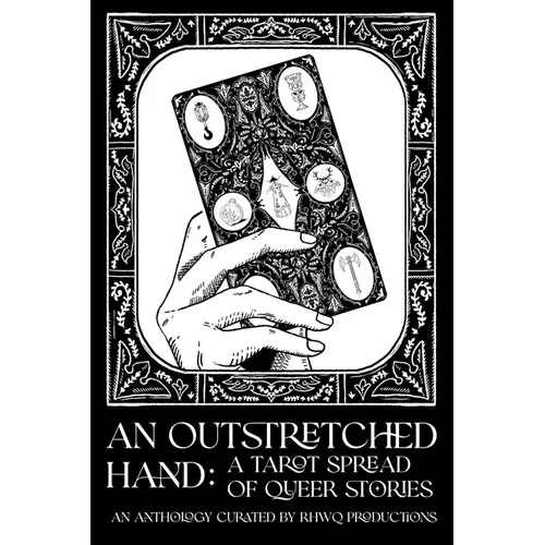 An Outstretched Hand: A Tarot Spread of Queer Stories