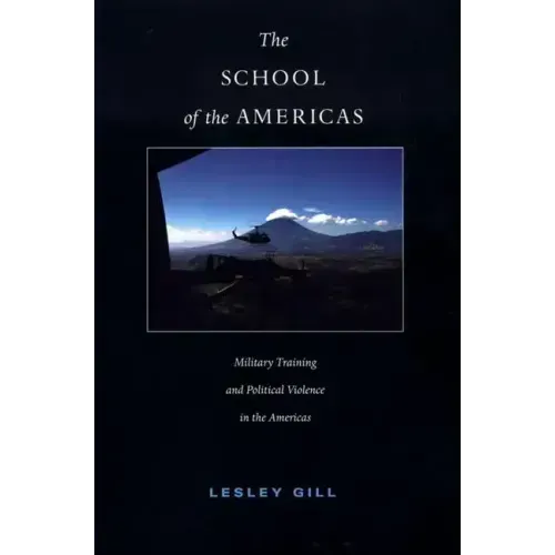 The School of the Americas: Military Training and Political Violence in the Americas