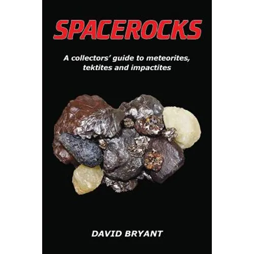 Spacerocks: A collectors' guide to meteorites, tektites and impactites