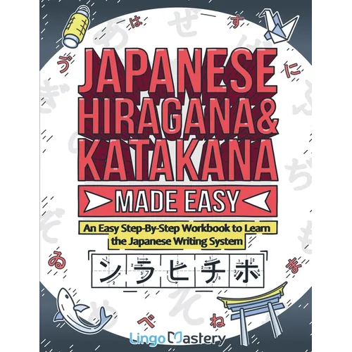 Japanese Hiragana and Katakana Made Easy: An Easy Step-By-Step Workbook to Learn the Japanese Writing System