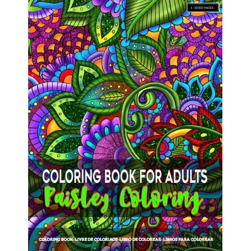 Coloring Book for Adults - Paisley Coloring: Paisley Coloring Pages for Grown-Ups Featuring Amazing Paisley Patterns Flowers Designs for Stress Relief