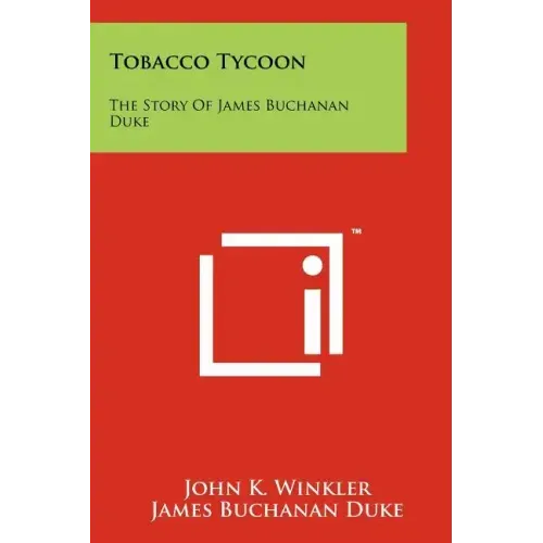 Tobacco Tycoon: The Story Of James Buchanan Duke