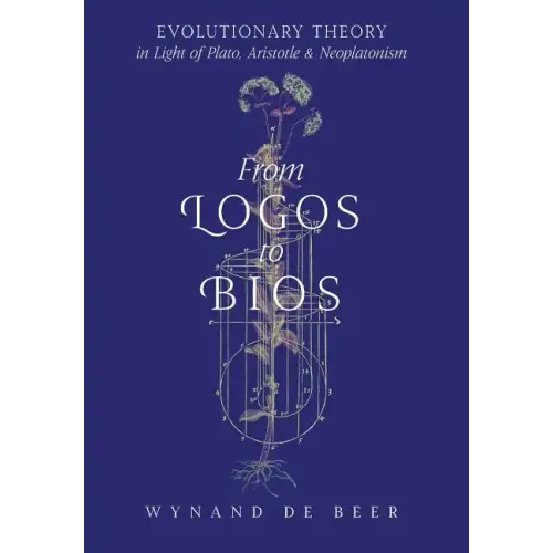 From Logos to Bios: Evolutionary Theory in Light of Plato, Aristotle & Neoplatonism