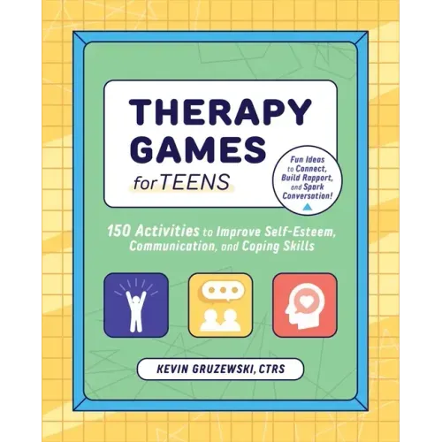 Therapy Games for Teens: 150 Activities to Improve Self-Esteem, Communication, and Coping Skills