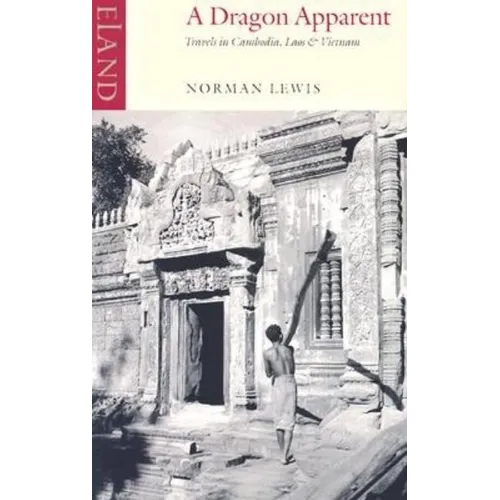 A Dragon Apparent: Travels in Cambodia, Laos & Vietnam