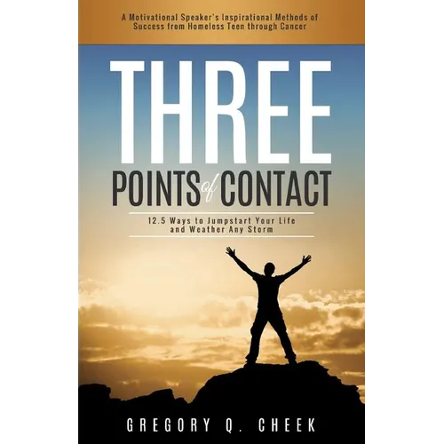 Three Points of Contact: 12.5 Ways to Jumpstart your Life and Weather Any Storm