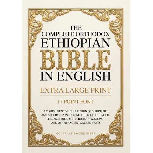 The Complete Orthodox Ethiopian Bible in English (Extra Large Print 17 Point Font): A Comprehensive Collection of Scriptures and Apocrypha Including t