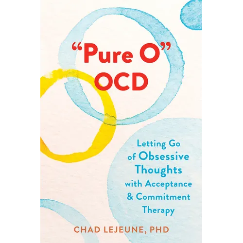 Pure O Ocd: Letting Go of Obsessive Thoughts with Acceptance and Commitment Therapy