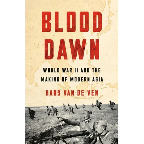Blood Dawn: World War II and the Making of Modern Asia