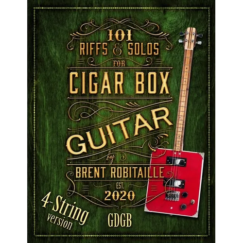 101 Riffs and Solos for 4-String Cigar Box Guitar: Essential Lessons for 4-String Slide Cigar Box Guitar