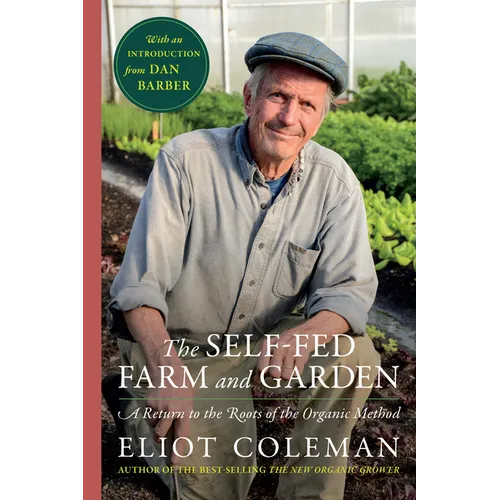 The Self-Fed Farm and Garden: A Return to the Roots of the Organic Method