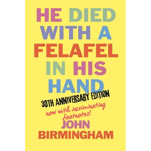 He Died With A Felafel In His Hand: 30th Anniversary Edition. Now with incriminating footnotes!