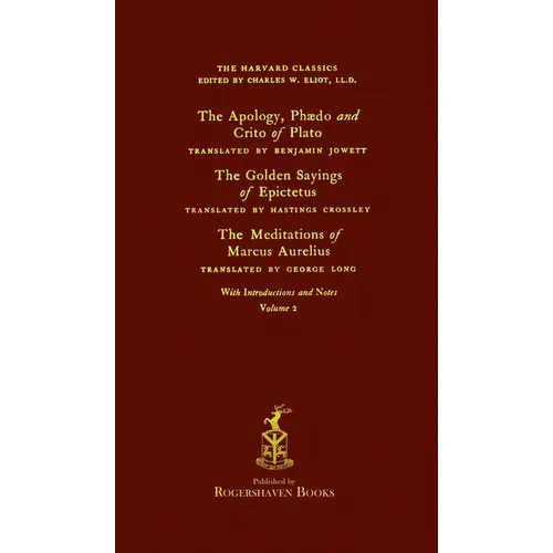 The Harvard Classics: Volume 2 - Plato, Epictetus, & Marcus Aurelius (Rogershaven Facsimile Edition)