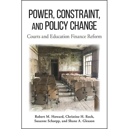Power, Constraint, and Policy Change: Courts and Education Finance Reform