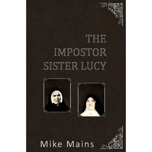 The Impostor Sister Lucy: The True Story of Our Lady of Fatima; a Must-Read Book for Catholics