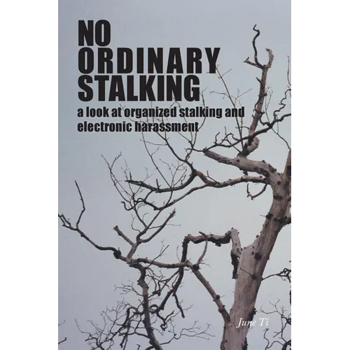 No Ordinary Stalking: a look at organized stalking and electronic harassment