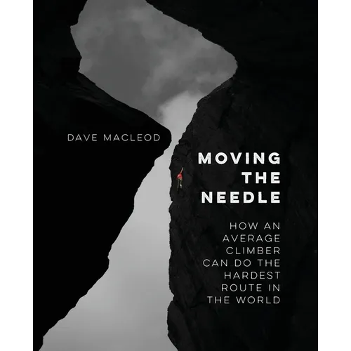 Moving the Needle: How An Average Climber Can Do The Hardest Route In The World