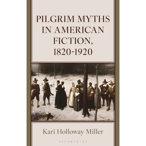 Pilgrim Myths in American Fiction, 1820-1920