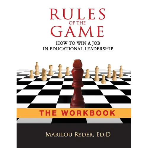 Rules of the Game: How to Win a Job in Educational Leadership-THE WORKBOOK