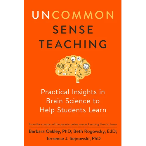 Uncommon Sense Teaching: Practical Insights in Brain Science to Help Students Learn