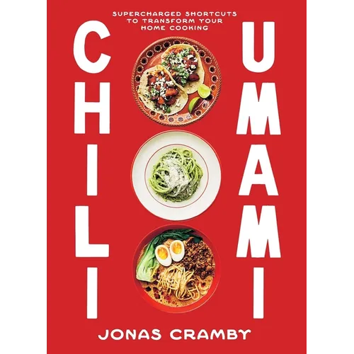 Chili + Umami: Supercharged Shortcuts to Transform Your Home Cooking