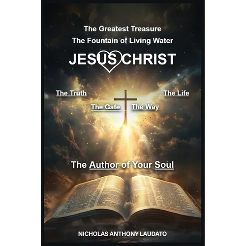 Jesus Christ: The Greatest Treasure, The Way, The Truth, and The Life