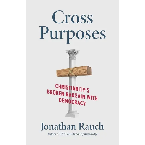 Cross Purposes: Christianity's Broken Bargain with Democracy