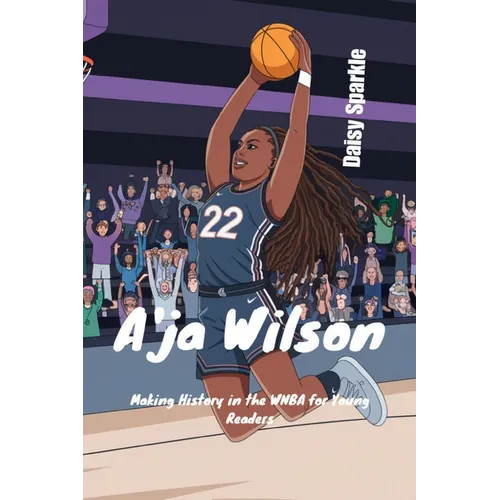 A'ja Wilson: Making History in the WNBA for Young Readers