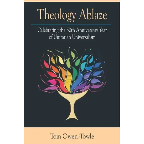 Theology Ablaze: Celebrating the 50th Anniversary of Unitarian Universalism