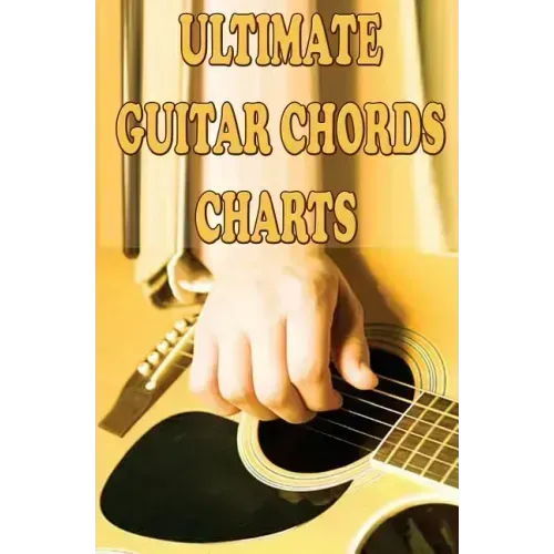 Ultimate Guitar Chords Charts: A Guitar Chords Handbook for Beginners