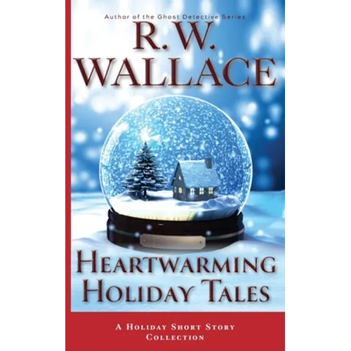 Heartwarming Holiday Tales: A Holiday Short Story Collection