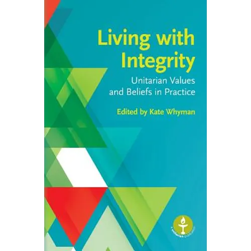 Living with Integrity: Unitarian Values and Beliefs in Practice