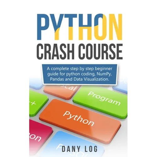 Python crash course: A complete step by step beginner guide for python coding, NumPy, Pandas and Data Visualization. - Paperback