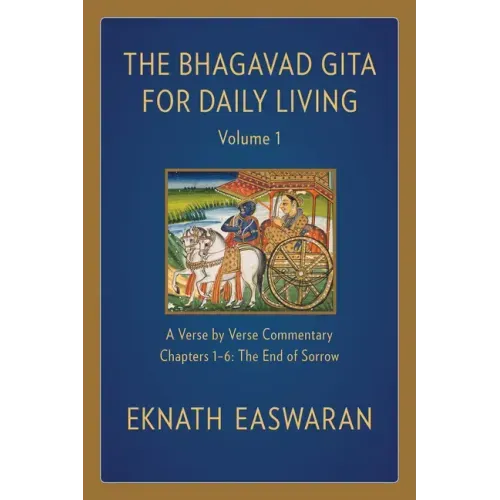 The Bhagavad Gita for Daily Living, Volume 1: A Verse-By-Verse Commentary: Chapters 1-6 the End of Sorrow