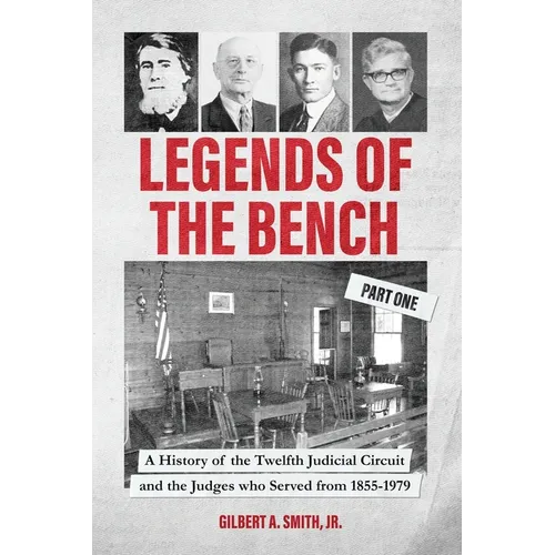 Legends of the Bench, Part One A History of the Twelfth Judicial Circuit and the Judges who Served from 1855-1979