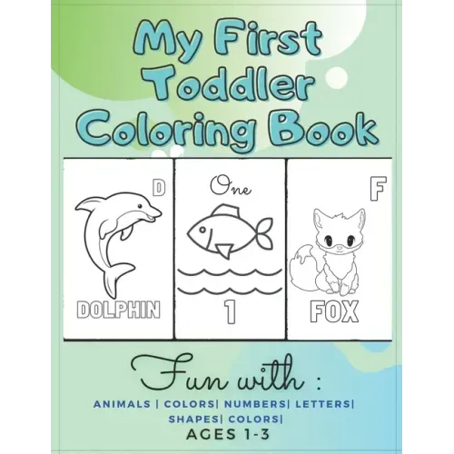My First Toddler Coloring Book Fun with: Animals - Colors- Numbers- Letters- Shapes- Colors- Ages 1-3: Educational Books For Toddlers - Paperback