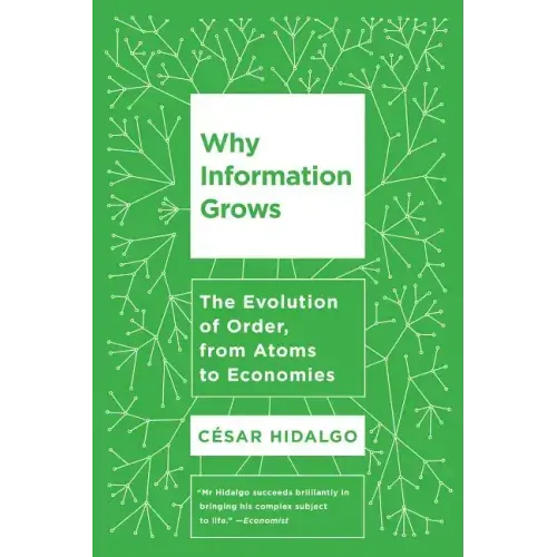 Why Information Grows: The Evolution of Order, from Atoms to Economies