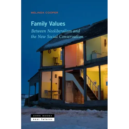 Family Values: Between Neoliberalism and the New Social Conservatism