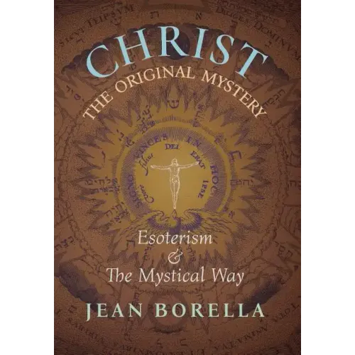 Christ the Original Mystery: Esoterism and the Mystical Way, With Special Reference to the Works of René Guénon