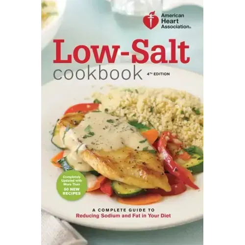 Low-Salt Cookbook: A Complete Guide to Reducing Sodium and Fat in Your Diet