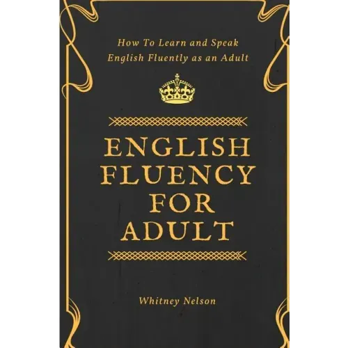 English Fluency For Adult - How to Learn and Speak English Fluently as an Adult
