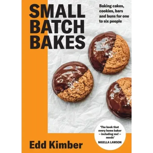 Small Batch Bakes: Baking Cakes, Cookies, Bars and Buns for One to Six People