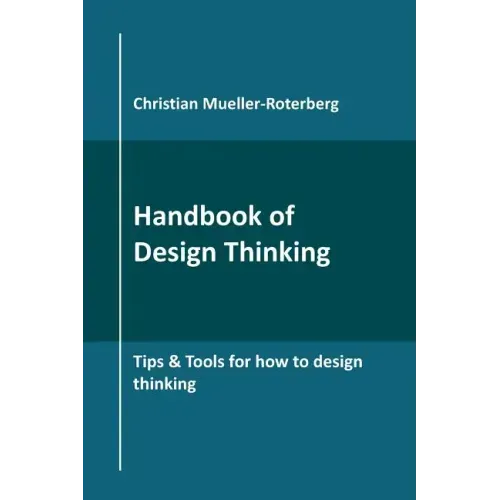 Handbook of Design Thinking: Tips & Tools for how to design thinking