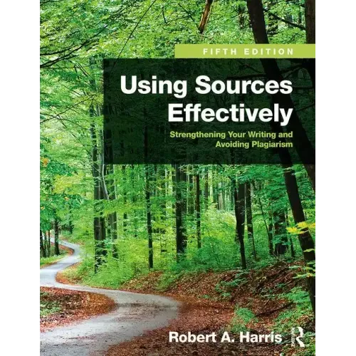 Using Sources Effectively: Strengthening Your Writing and Avoiding Plagiarism