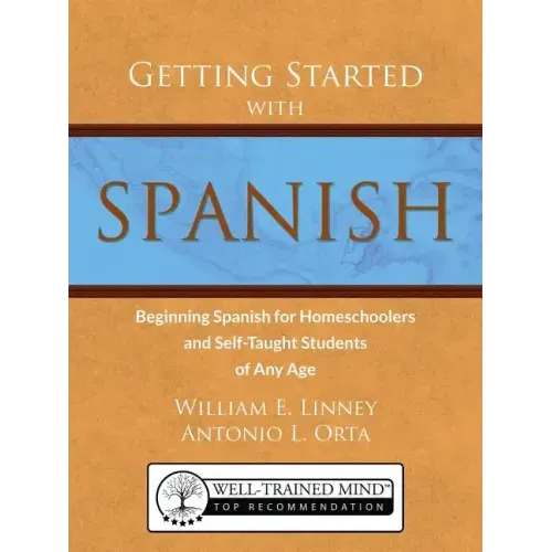 Getting Started with Spanish: Beginning Spanish for Homeschoolers and Self-Taught Students of Any Age